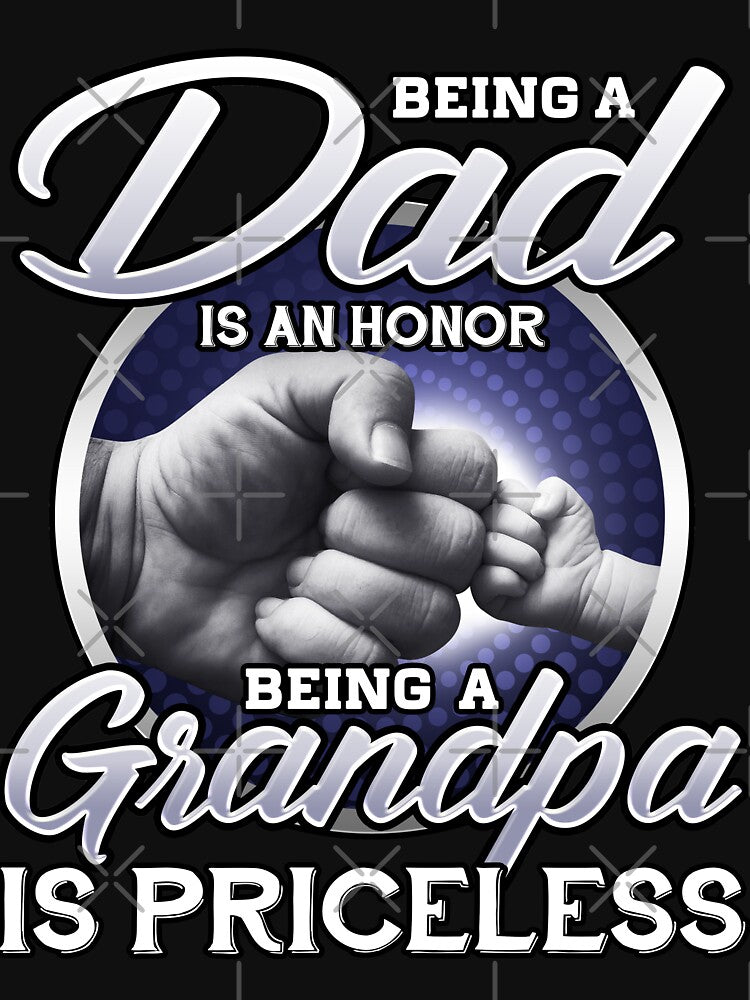 Being A Dad Is An Honor Being A Grandpa Is Priceless by Andree Lee