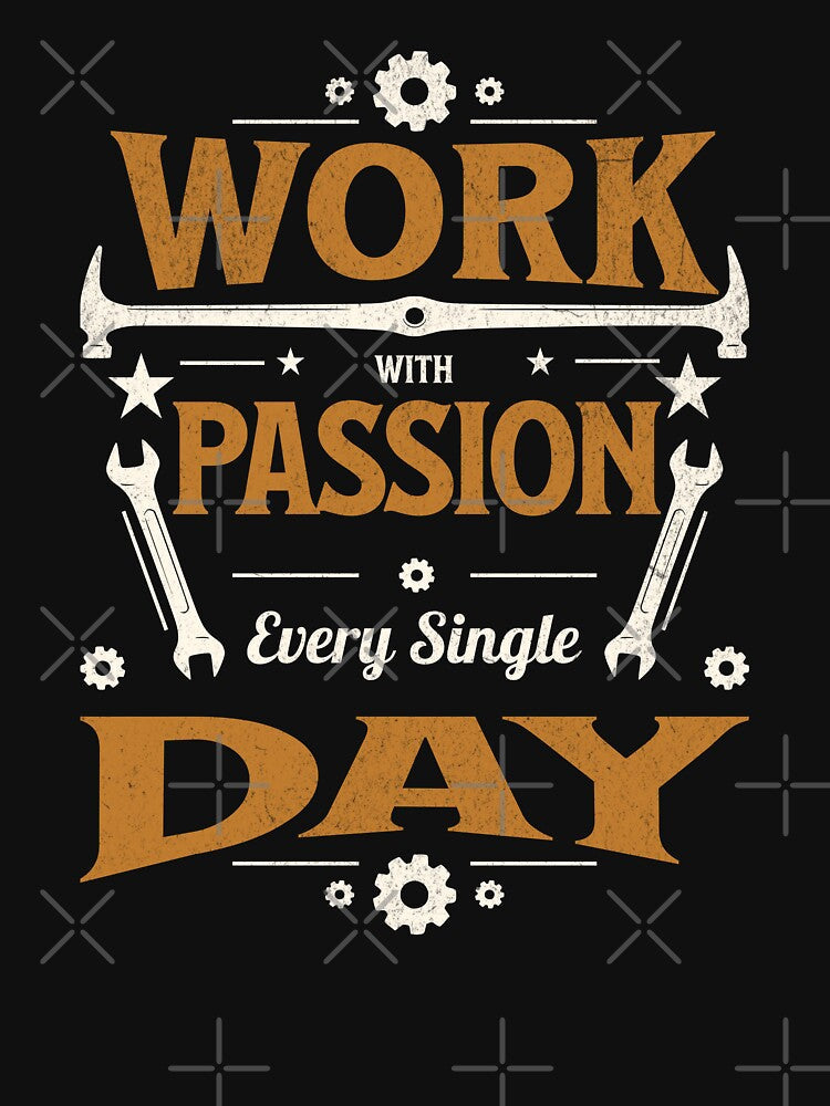 Work with Passion Every Day Motivational Design by pkk72 Unisex