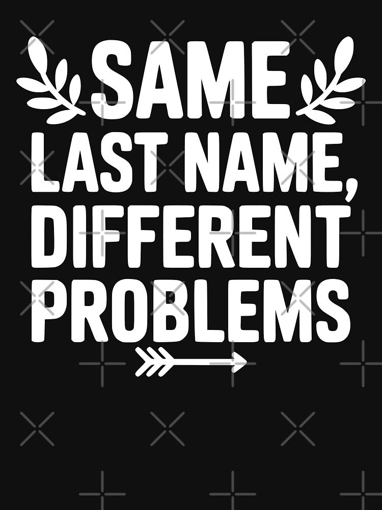 Same Last Name Different Problems by theartfulaspie