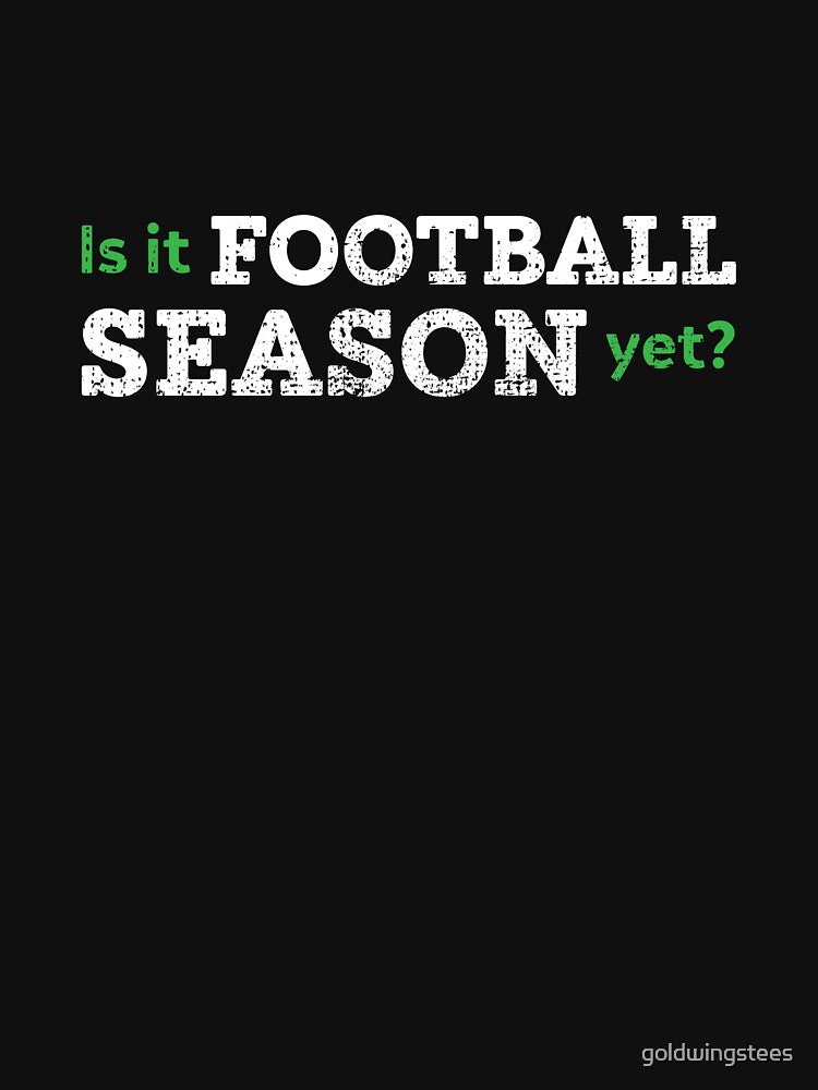 Is it football season yet? by Gold Wings Tees