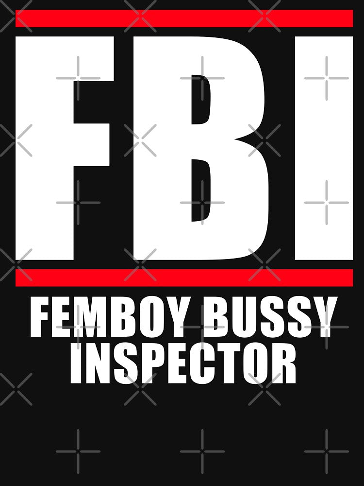 FBI Femboy Bussy Inspector by fusedtees Unisex