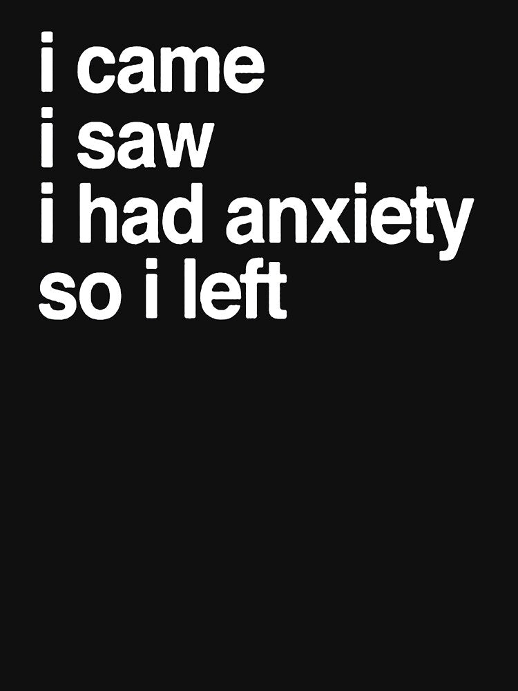 I Came I Saw I Had Anxiety So I Left Womens by xtrmdx