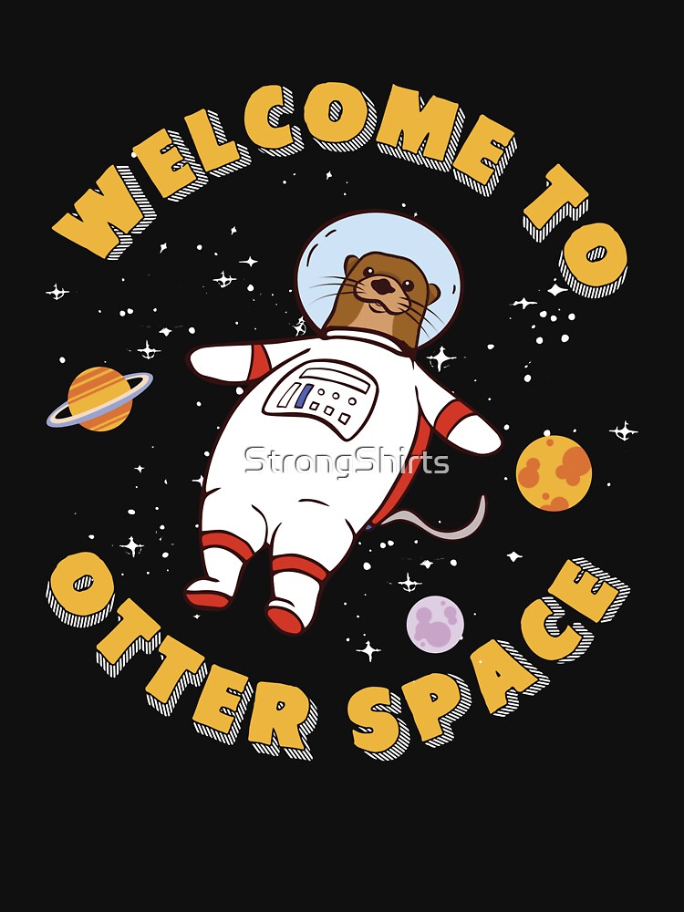 Funny Welcome To Otter Space Otter Astronaut A Sea Otter Fan by StrongShirts