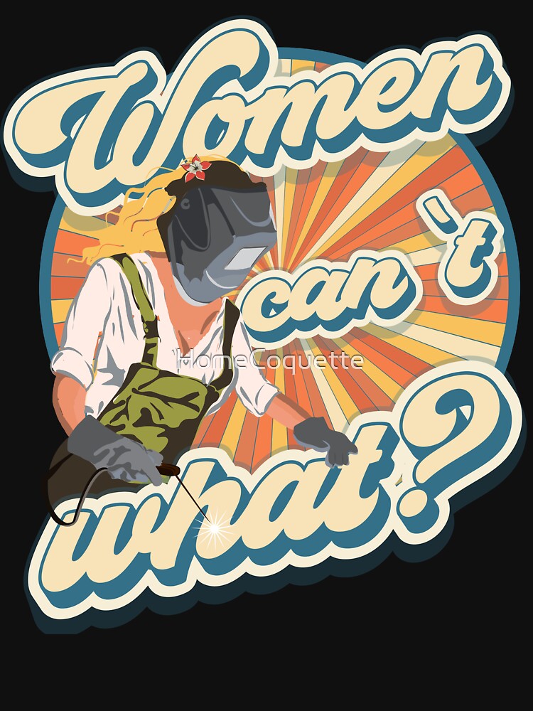 Funny quote welder woman gift Women can t what? by HomeCoquette