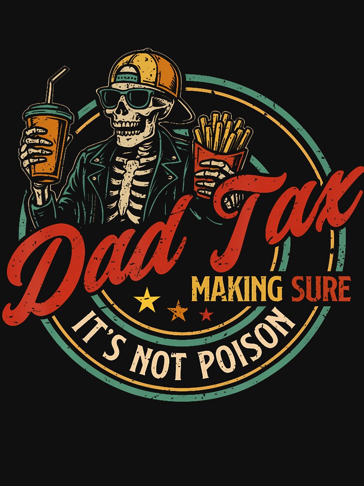 Dad Tax Making Sure It'S Not Poison Funny Fathers Day Men by SteveAllentc Unisex