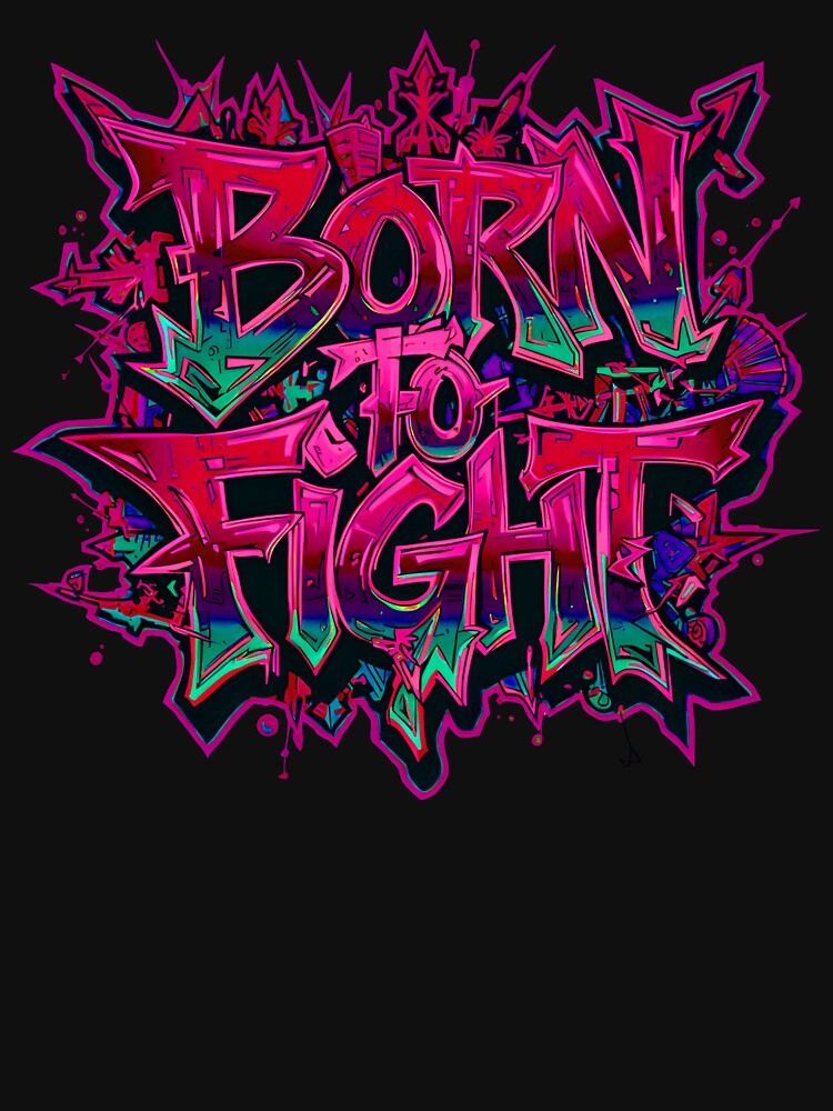 Born to Fight Street Art – Bold Graffiti Urban Style Shirt by typoinspired Unisex