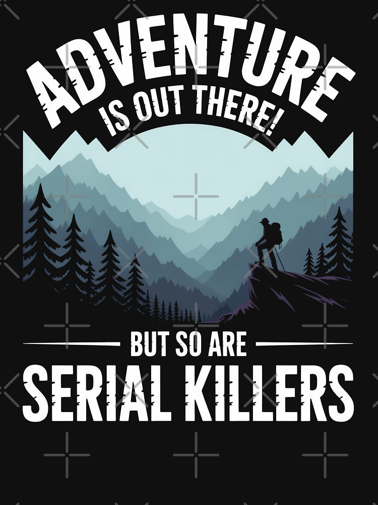 Adventure Is Out There Serial Killers by MooonTees Unisex