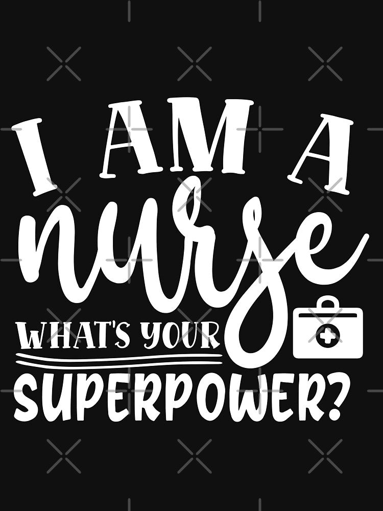 i am a nurse what is your superpower by AllboutTeesigns