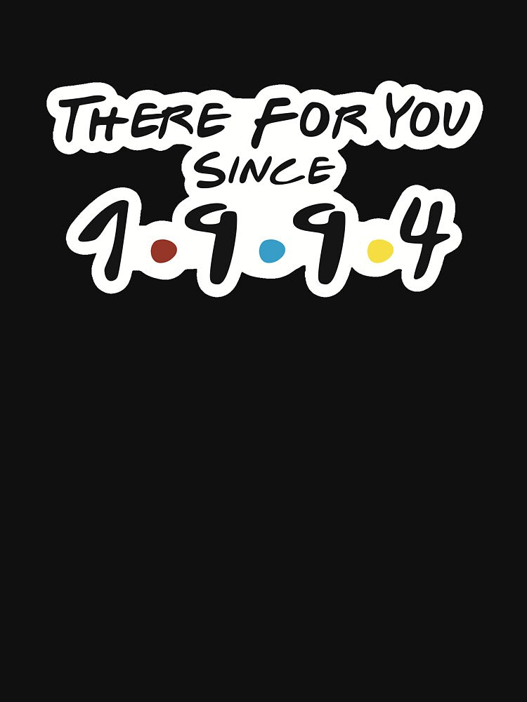 There For You Since 1994 by Friendzee
