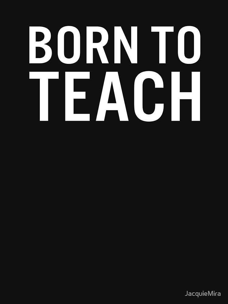 Born to Teach by JacquieMira