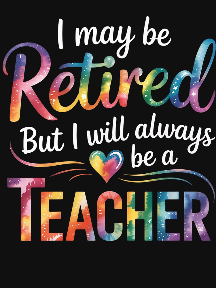 I May Be Retired But I Wll Always Be A Teacher by Kcgarciaso