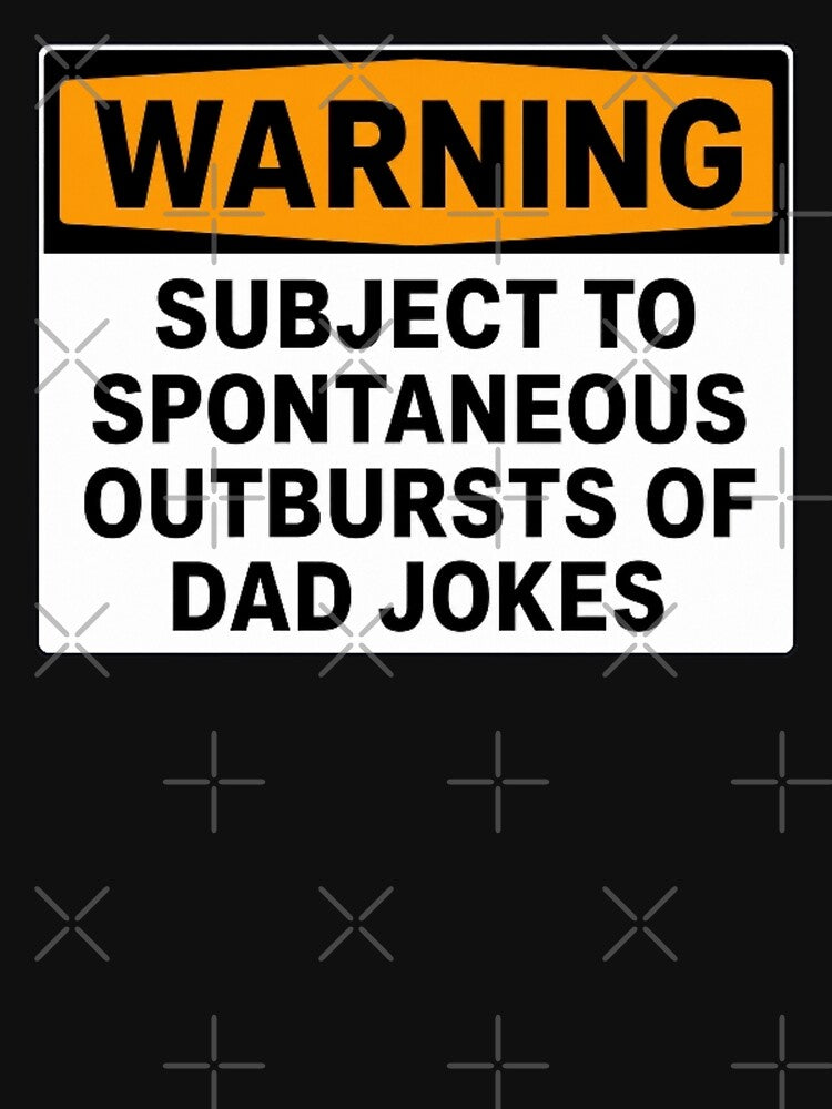 Warning: Subject To Spontaneous Outbursts Of Dad Jokes by kelvinmunene13
