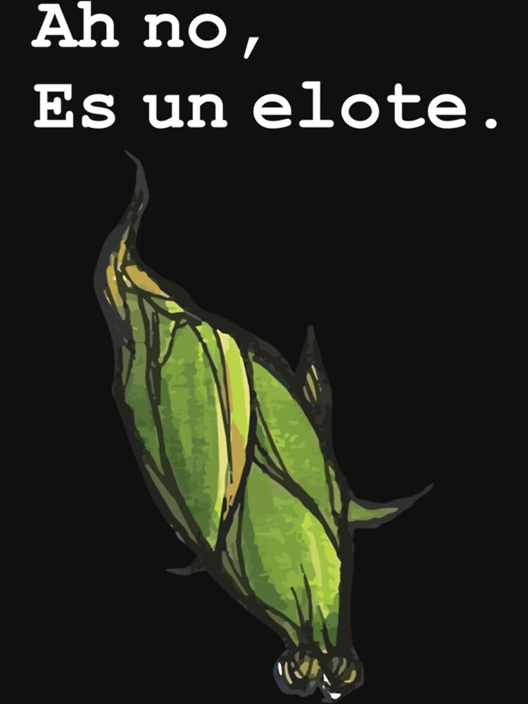 Ah no, es un elote. Premium by earline4fk Unisex