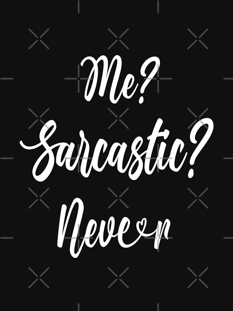 Me? Sarcastic? Never Classic by tangershop1 Unisex