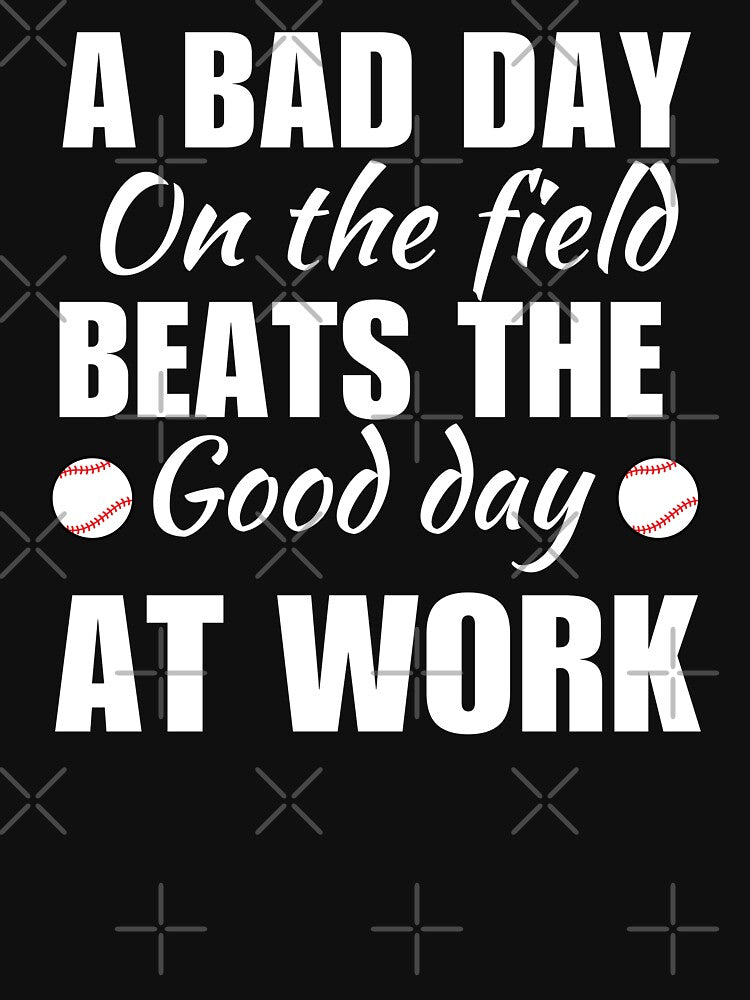 A bad day on the field beats the good day at work, funny baseball sport quote or saying by NBSStore