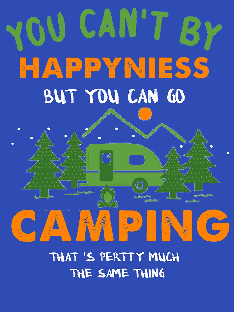You Can't Buy Happiness But You Can Go Camping by quangduongutc