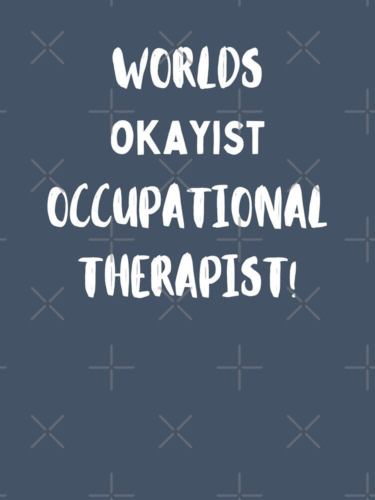 World's Okayist Occupational Therapist by Millenial Designs