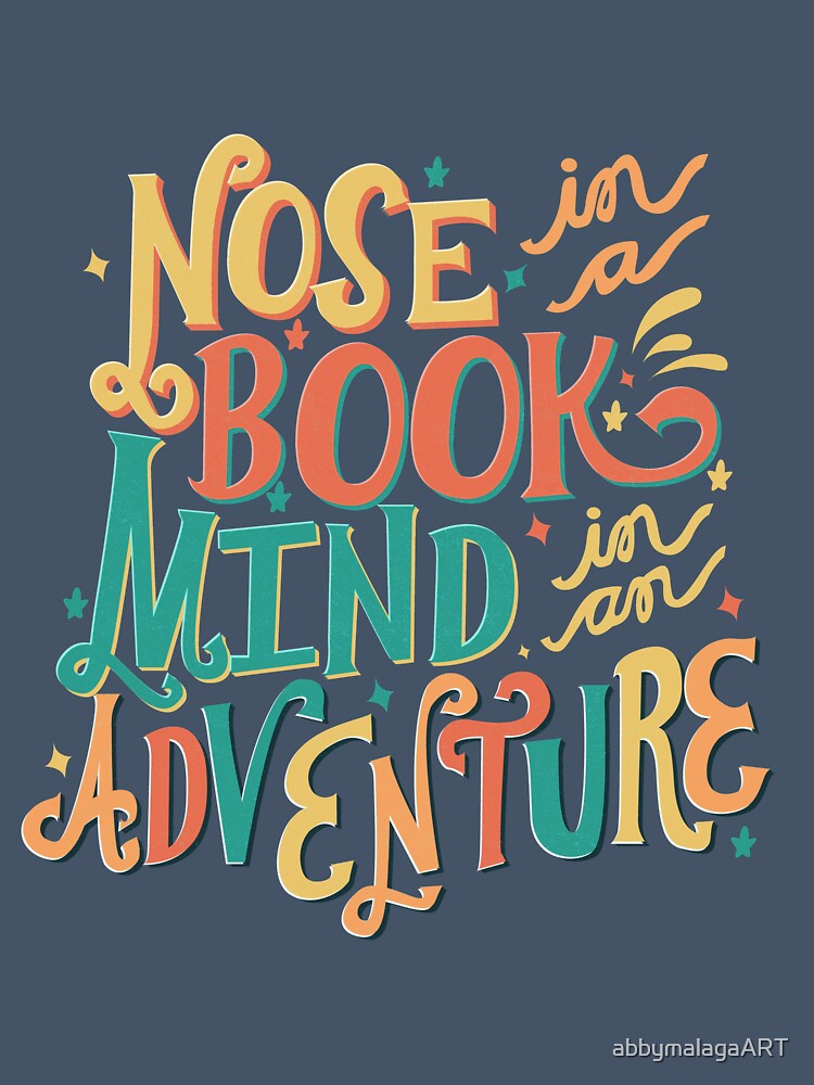 Nose in a book, Mind in an Adventure Text by abbymalagaART