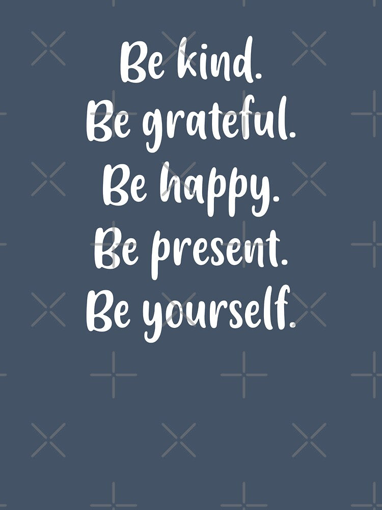 Be Kind, Be Grateful, Be Happy, Be Present, Be Yourself (Blue BG) by FilipeFerreira
