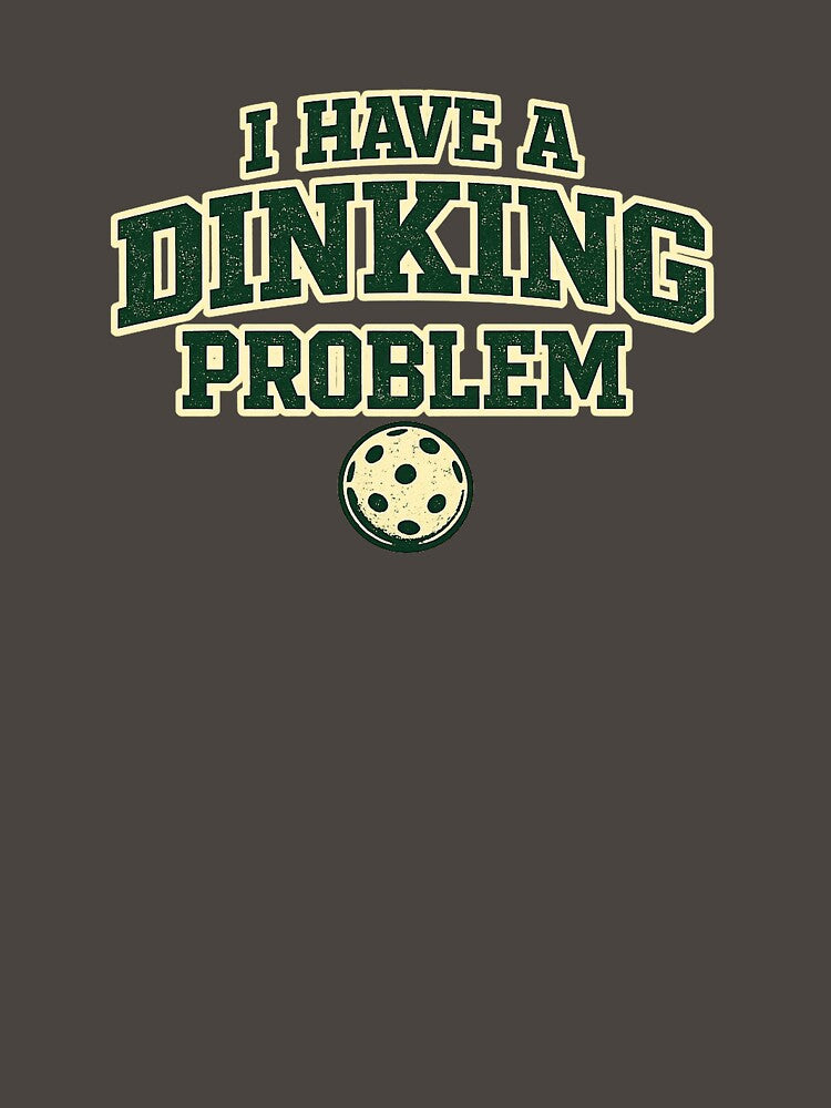I Have a Dinking Problem Funny Pickleball Design by EastEndTownie