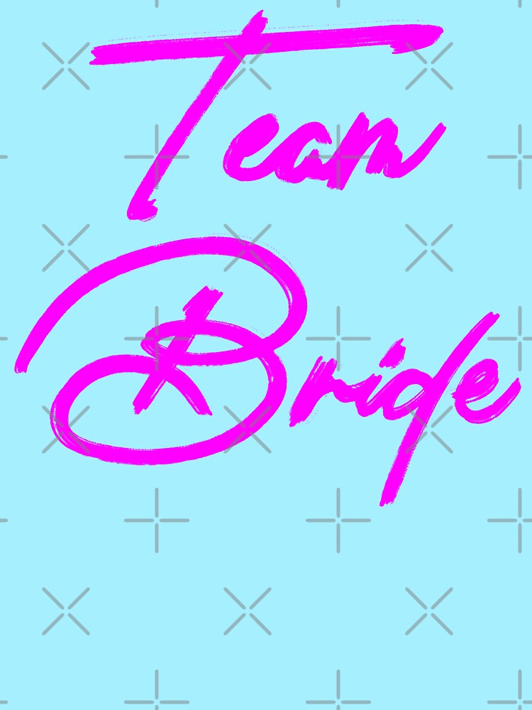 Team Bride by Eloisa Roper