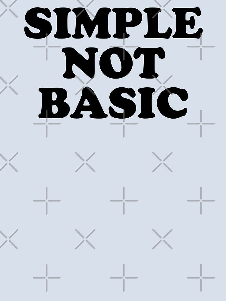 Simple not Basic by MadEDesigns Unisex