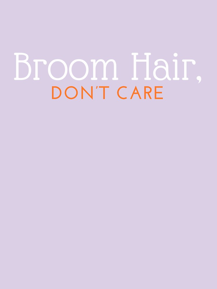 Broom Hair, Don't Care by jynndesigns