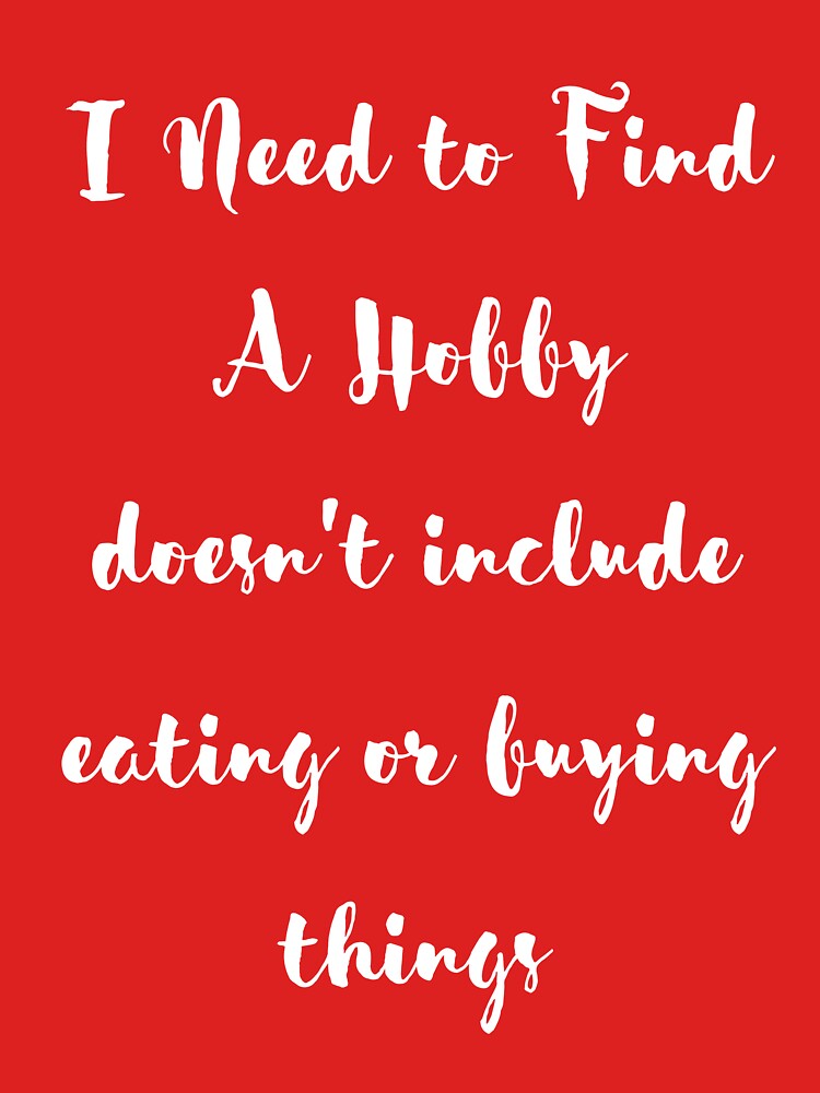 Womens Funny Saying Shirt I Need to Find A Hobby T Shirt by miloudastore Unisex