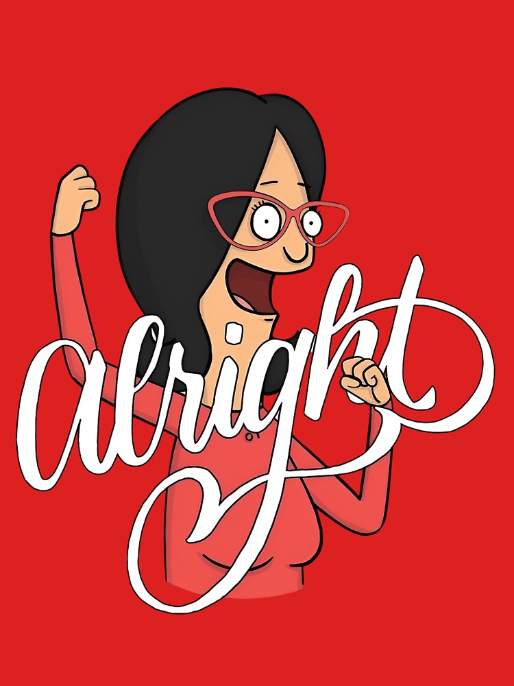 Linda Belcher Alright - Bob's Burgers Funny Quote by Sunnay1989 Unisex
