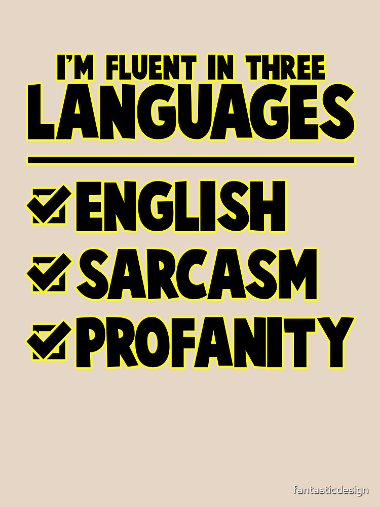 Funny Sarcastic Saying I’m Fluent In Three Languages by fantasticdesign Unisex