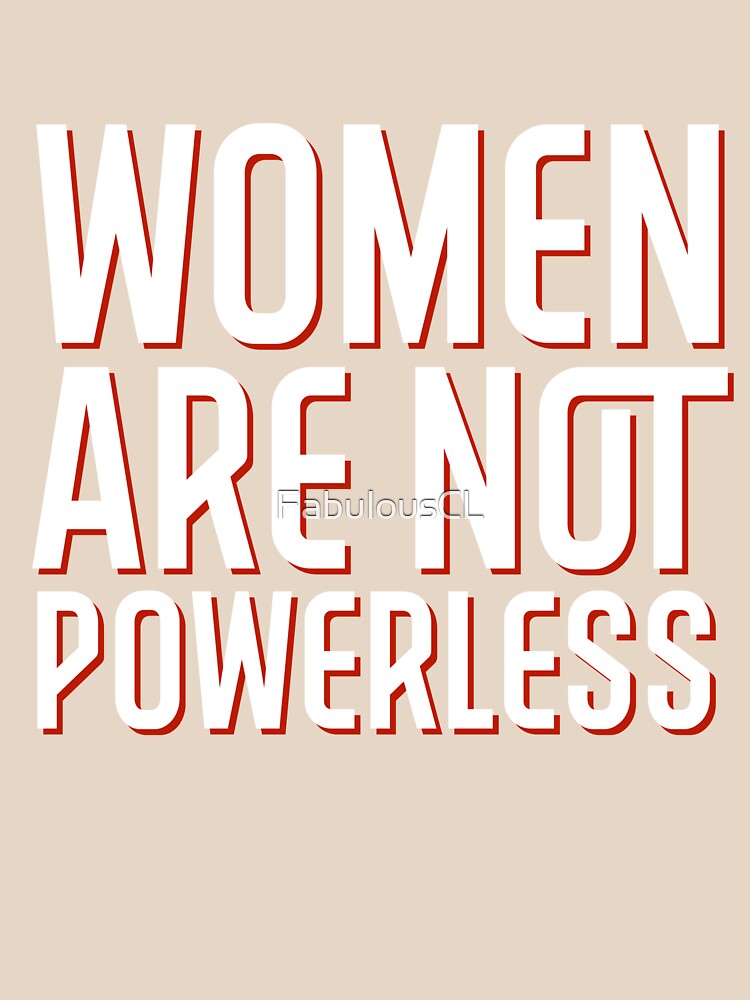 Women Are Not Powerless by FabulousCL Unisex