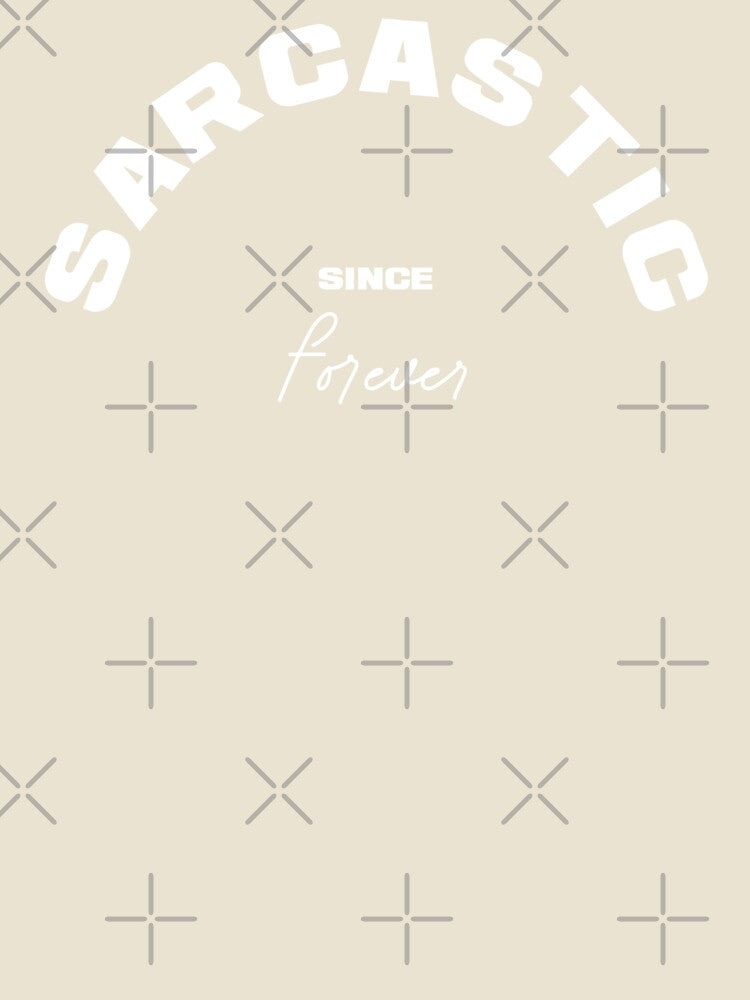 SARCASTIC SINCE FOREVER, Unique by villacreativa Unisex