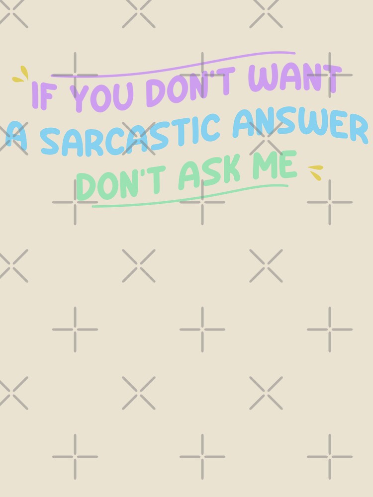 If you don't want a sarcastic answer don't ask me - Funny Sarcastic Saying by Blonc-ou Unisex