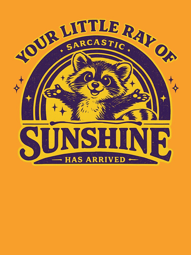 your little ray of sarcastic sunshine Sarcastic Has arrived Design, funny raccoon by AsturShop