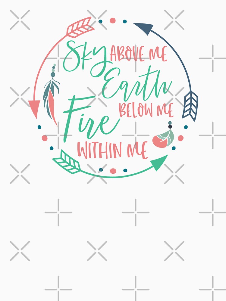 Sky Above Me Earth Below Me Fire Within Me Hippie Boho Chic by ThreadsNouveau Unisex
