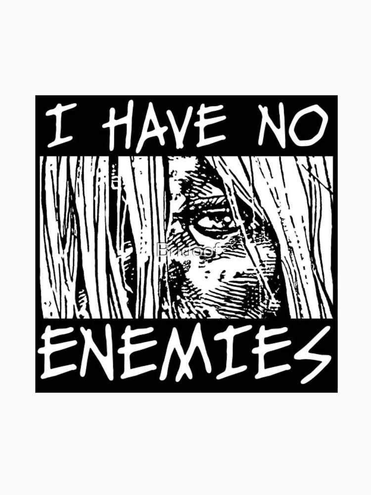 i have no enemies by Bridoof Unisex