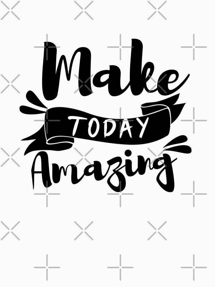 Make Today Amazing by ABC Designer Unisex