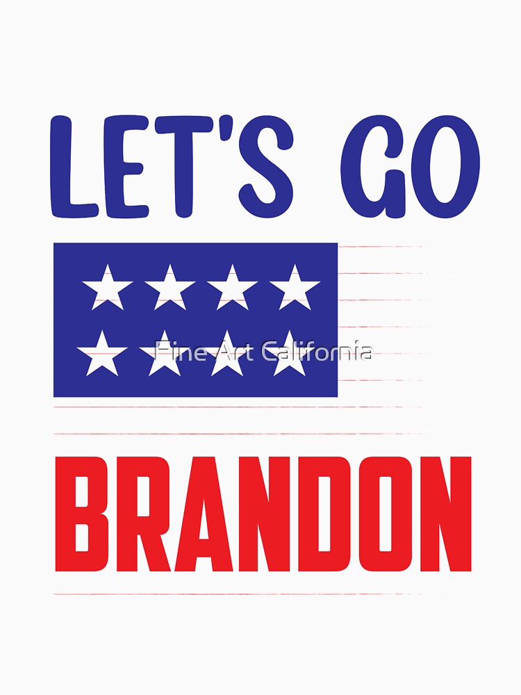 Lets go Brandon by Fine Art California Unisex