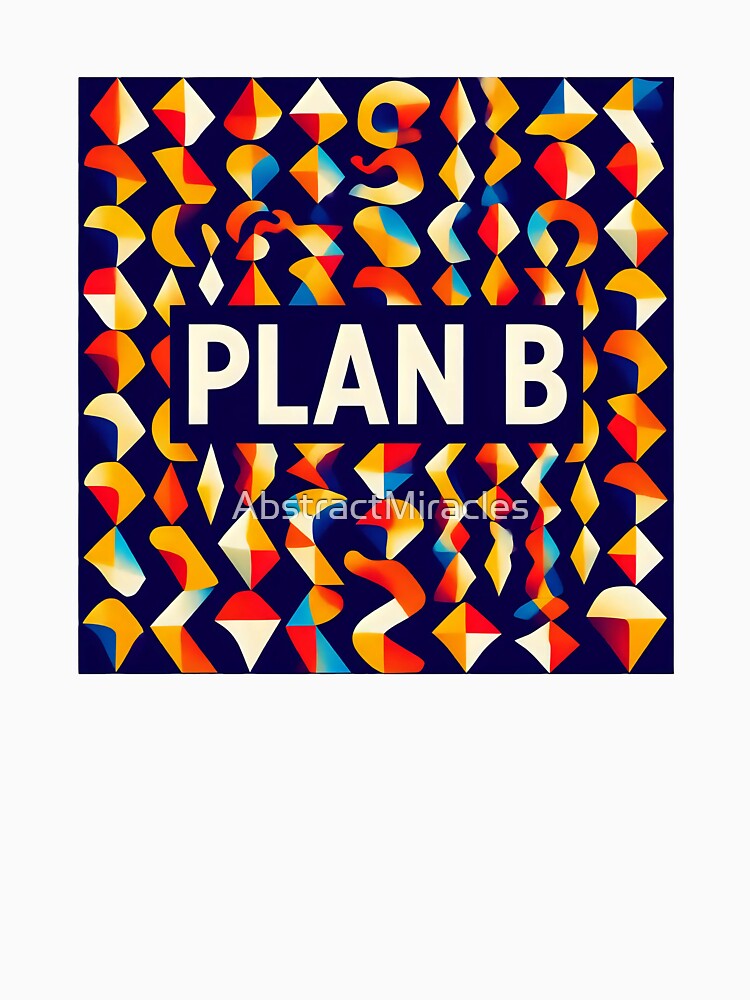 Plan B N01 by AbstractMiracles Unisex