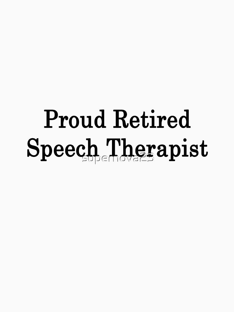 Proud Retired Speech Therapist by supernova23