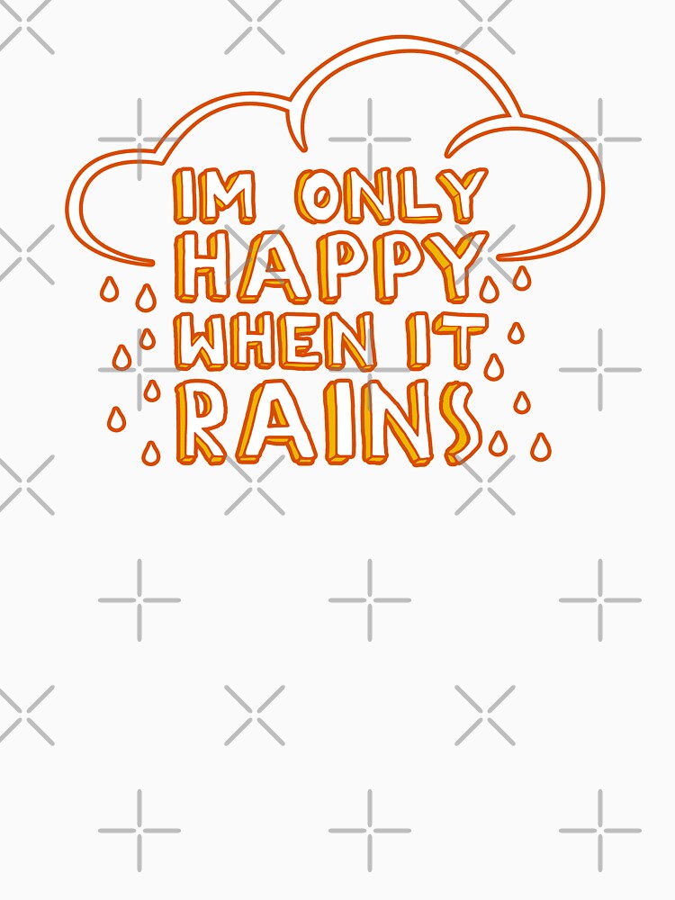 I'm only happy when it rains by graffd02 Unisex