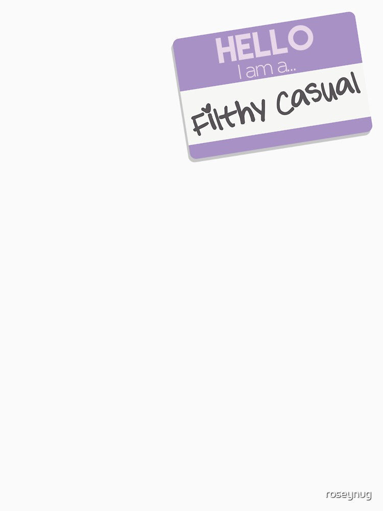 I Am a Filthy Casual by roseynug Unisex