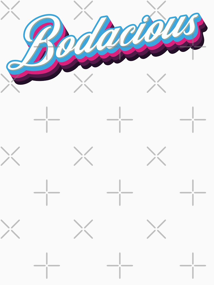 Bodacious by Whimsical Thinker Unisex