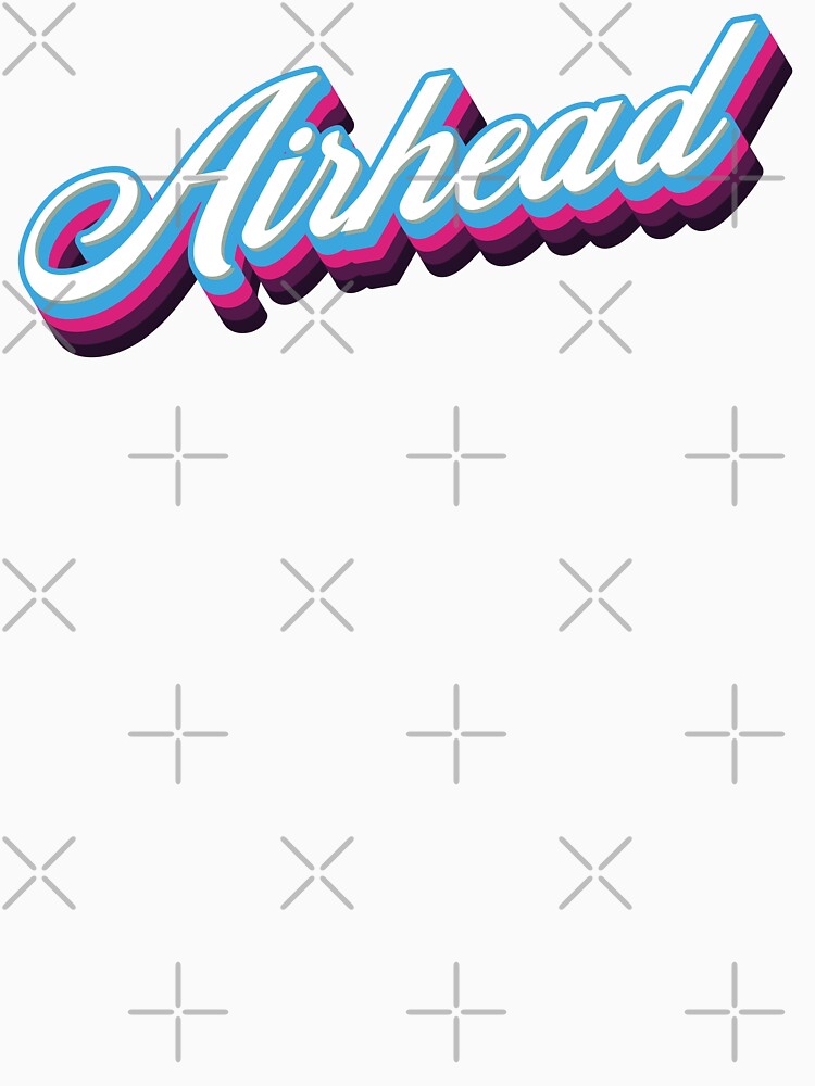 Airhead - 80s Sarcastic Quote by Whimsical Thinker Unisex