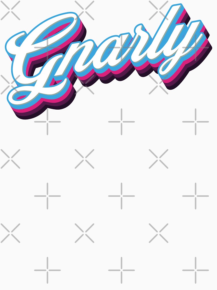 Gnarly - 80s Sarcastic Quote by Whimsical Thinker Unisex