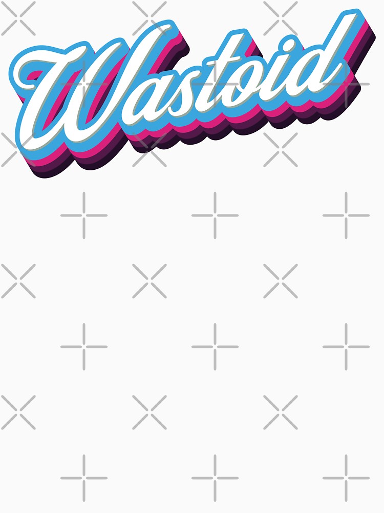 Wastoid - 80s Sarcastic Quote by Whimsical Thinker Unisex