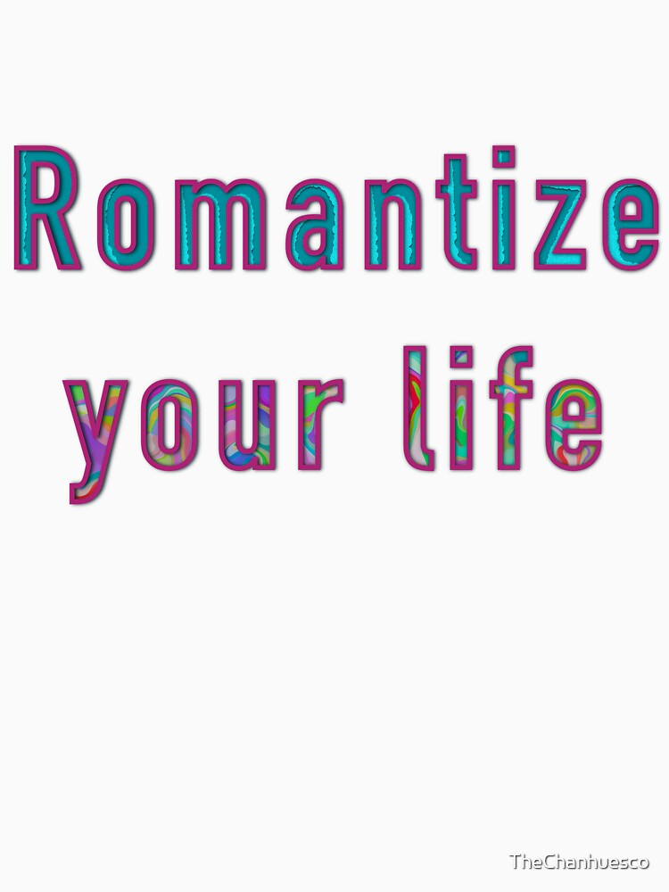 Romantize your life tee by TheChanhuesco Unisex