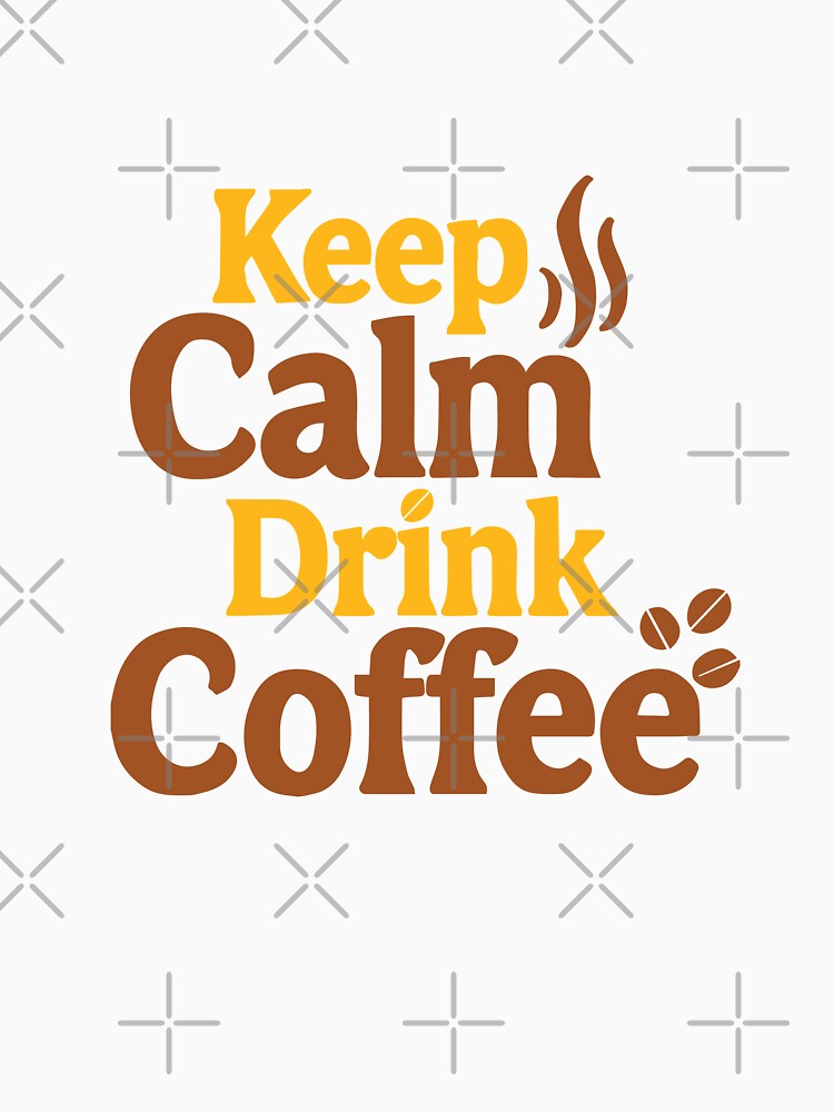 Keep Calm and Drink Coffee Shirt – Bold Typography Caffeine Lover Tee by Prithbyshop Unisex