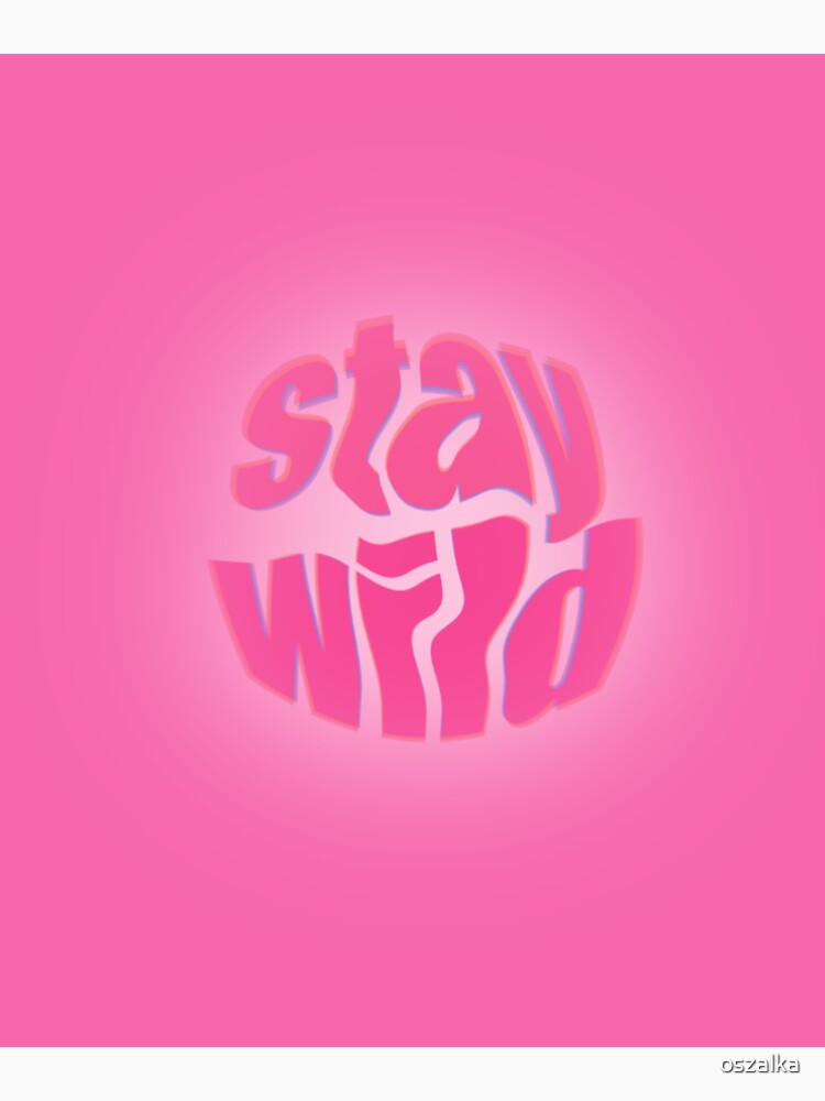stay wild by oszalka