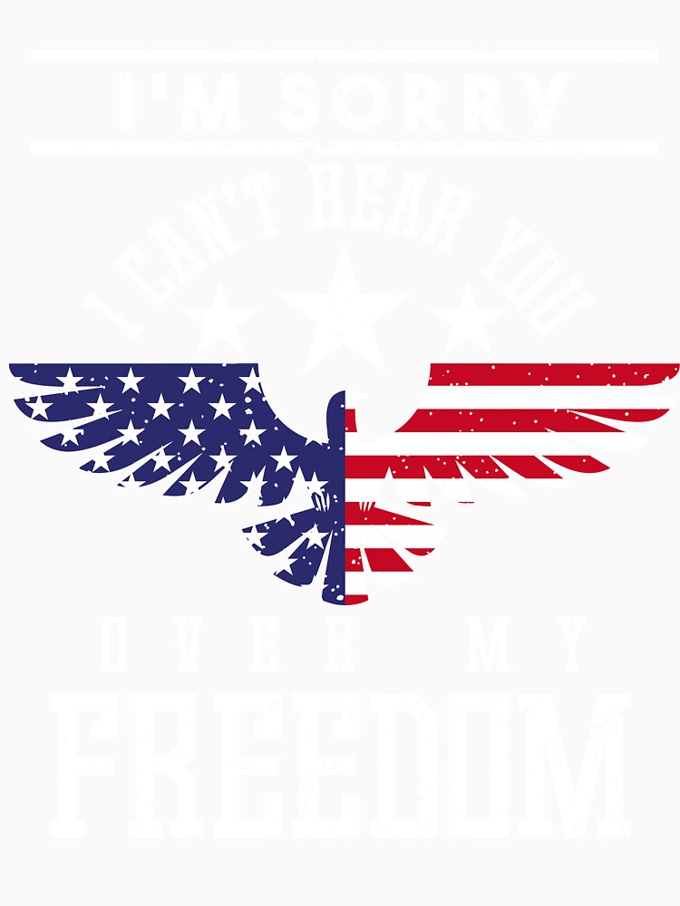 I'm Sorry I Can't Hear You Over My Freedom Tee by AllStarMerch Unisex